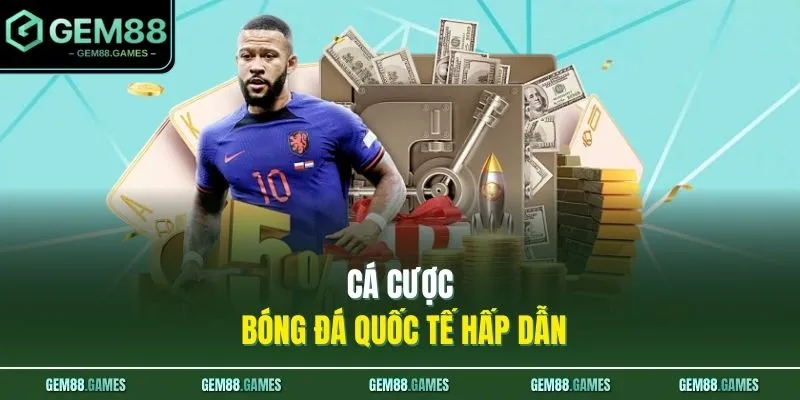 Cá cược bóng đá quốc tế hấp dẫn