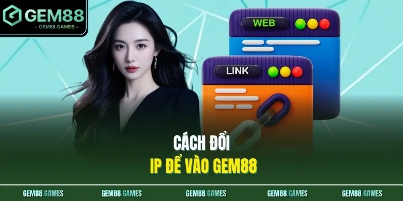 Cách đổi IP để vào GEM88