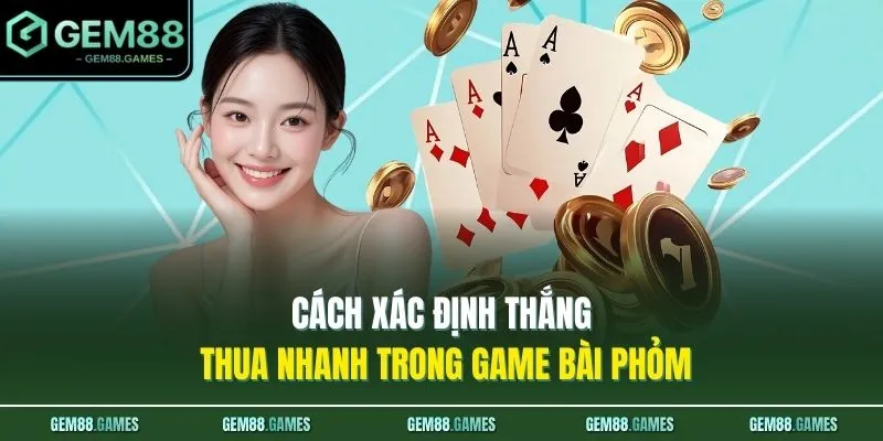Cách xác định thắng thua nhanh trong game bài Phỏm 