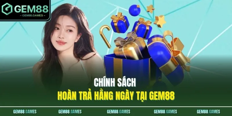 Chính sách hoàn trả hằng ngày tại GEM88
