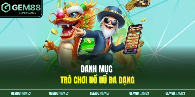Danh mục trò chơi nổ hũ đa dạng