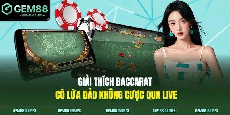 Giải thích Baccarat có lừa đảo không cược qua live