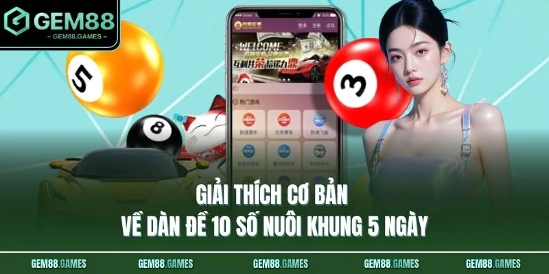 Giải thích cơ bản về dàn đề 10 số nuôi khung 5 ngày