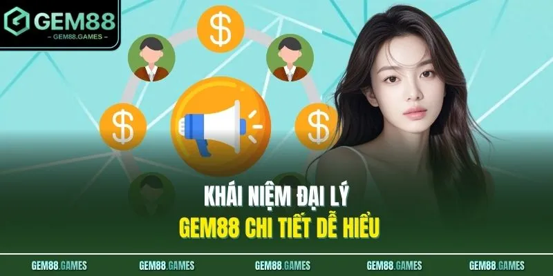 Khái niệm đại lý GEM88 chi tiết dễ hiểu