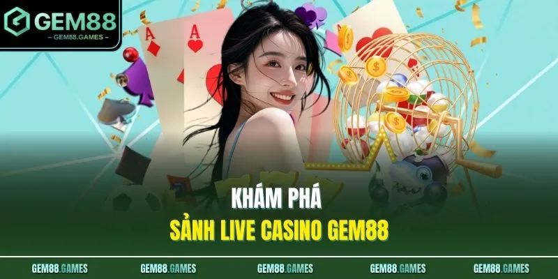 Khám phá sảnh live casino GEM88 