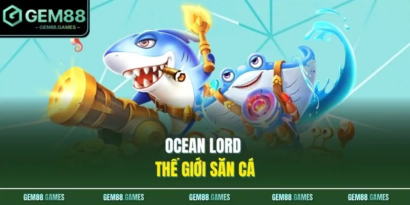 Ocean Lord thế giới săn cá