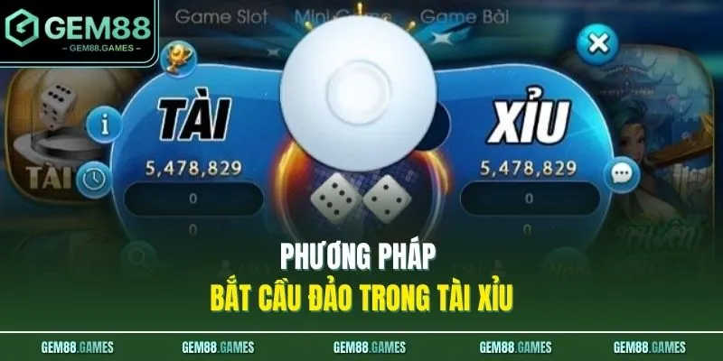 Phương pháp bắt cầu đảo trong Tài Xỉu