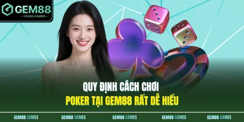 Quy định cách chơi Poker tại GEM88 rất dễ hiểu 
