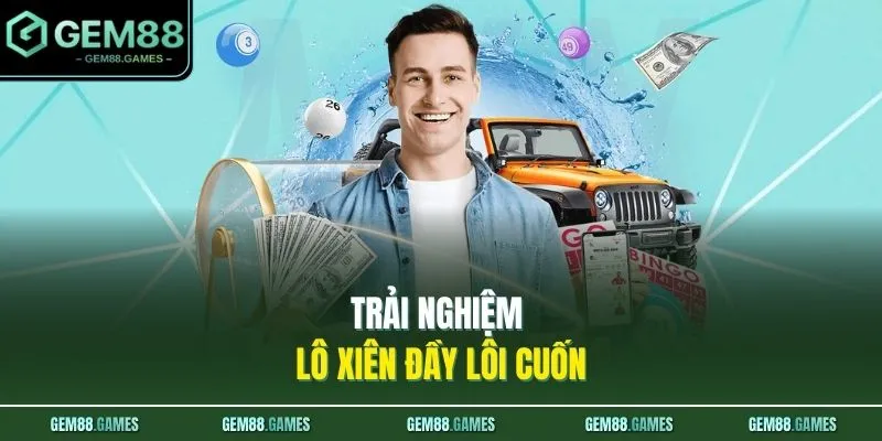 Trải nghiệm lô xiên đầy lôi cuốn