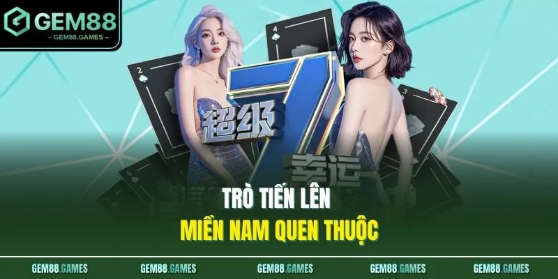 Trò Tiến Lên Miền Nam quen thuộc