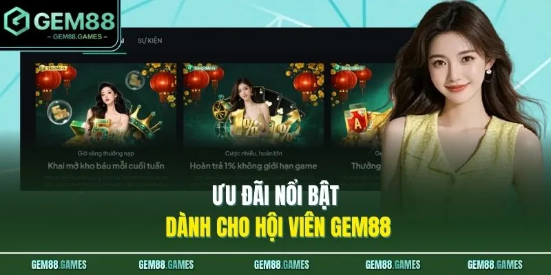 Ưu đãi nổi bật dành cho hội viên GEM88
