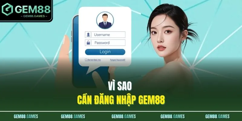 Vì sao cần đăng nhập GEM88