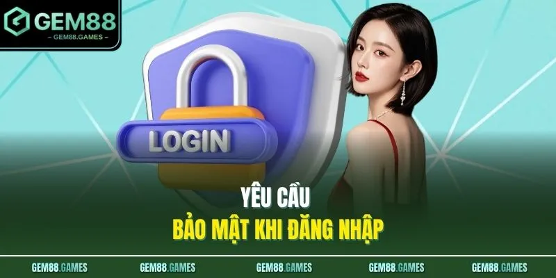Yêu cầu bảo mật khi đăng nhập